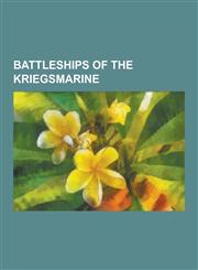 Battleships of the Kriegsmarine Bismarck Class Battleships, Gneisenau Class Battlecruisers, H-Class Battleships, German Battleship Bismarck, Scharnho,1230656537,9781230656533