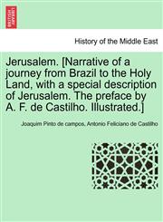 Jerusalem. [Narrative of a journey from Brazil to the Holy Land, with a special description of Jerusalem. The preface by A. F. de Castilho. Illustrated.],124149648X,9781241496487