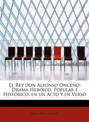 El Rey don Alfonso Onceno Drama Heróico, Popular e Histórico, en un Acto y en Verso,1241665907,9781241665906