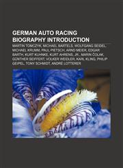 German auto racing biography Introduction Martin Tomczyk, Michael Bartels, Wolfgang Seidel, Michael Krumm, Paul Pietsch, Arnd Meier,115763575X,9781157635758