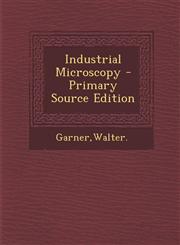 Industrial Microscopy - Primary Source Edition,1294035347,9781294035343