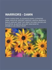Warriors - Dawn Dawn characters, Allegiances Dawn, Cliffnotes Dawn, Applefur, Applekit, Ashfoot, Ashfur, Barkface, Barley, Birchkit, Bird That Rides the Wind, Blackclaw, Blackstar, Bluestar, Boulder, Brackenfur, Brambleclaw, Brightheart, Brook Where Smal,1234861755,9781234861759