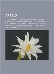 Aprilo 2-a de aprilo, 4-a de aprilo, 15-a de aprilo, 10-a de aprilo, 28-a de aprilo, 13-a de aprilo, 17-a de aprilo, 9-a de aprilo, 30-a de aprilo, 18-a de aprilo, 14-a de aprilo, 20-a de aprilo, 25-a de aprilo, 6-a de aprilo, 12-a de aprilo,1232957054,9781232957058