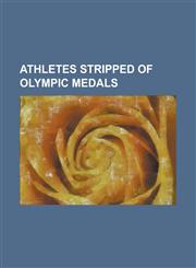 Athletes Stripped of Olympic Medals Aad Van Den Hoek, Adrian Annus, Alain Baxter, Alexander Leipold, Alvin Harrison, Andreea R Ducan, Antonio Pettigr,1230831355,9781230831350