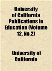 University of California Publications in Education (Volume 12, No.2),1152676717,9781152676718