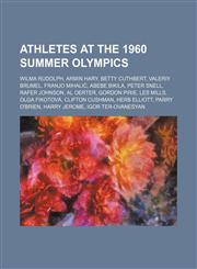 Athletes at the 1960 Summer Olympics Wilma Rudolph, Armin Hary, Betty Cuthbert, Valeriy Brumel, Franjo Mihalić, Abebe Bikila, Peter Snell,1155612000,9781155612003