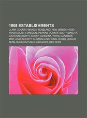 1908 establishments Clark County, Nevada, Roseland, New Jersey, Hood River County, Oregon, Perkins County, South Dakota, Calhoun County,1157675506,9781157675501
