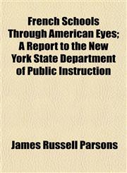 French Schools Through American Eyes; A Report to the New York State Department of Public Instruction,1152250779,9781152250772