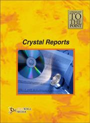 Straight to the Point - Crystal Reports 1st Edition,8131803317,9788131803318