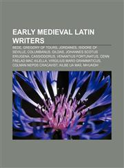 Early medieval Latin writers Bede, Gregory of Tours, Jordanes, Isidore of Seville, Columbanus, Gildas, Johannes Scotus Eriugena, Cassiodorus,1155440595,9781155440590