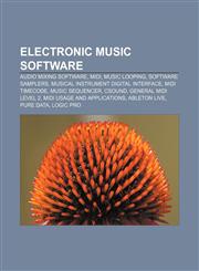 Electronic music software Audio mixing software, MIDI, Music looping, Software samplers, Musical Instrument Digital Interface, MIDI timecode,123310909X,9781233109098