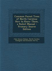 Common Forest Trees of North Carolina How to Know Them, a Pocket Manual - Primary Source Edition,1295798328,9781295798322