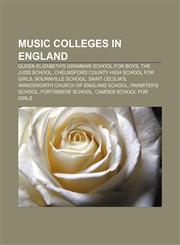 Music Colleges in England Queen Elizabeth's Grammar School for Boys, The Judd School, Chelmsford County High School for Girls,1155227107,9781155227108