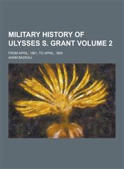 Military History of Ulysses S. Grant; From April, 1861, to April, 1865 Volume 2,1230434658,9781230434650