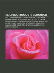 Neighbourhoods in Edmonton List of neighbourhoods in Edmonton, Downtown Edmonton, Old Strathcona, Mill Woods, Glenora, Edmonton, Oliver,1156545676,9781156545676