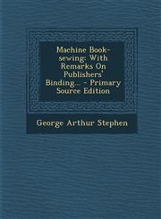 Machine Book-Sewing With Remarks on Publishers' Binding... - Primary Source Edition,1294182803,9781294182801