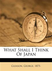 What shall I think of Japan,1172056994,9781172056996