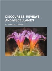 Discourses, Reviews, and Miscellanies,1150904631,9781150904639