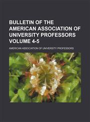 Bulletin of the American Association of University Professors Volume 4-5,1130381587,9781130381580