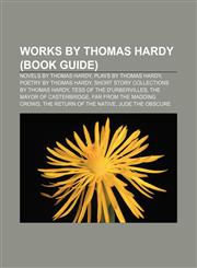 Works by Thomas Hardy (Book Guide) Novels by Thomas Hardy, Plays by Thomas Hardy, Poetry by Thomas Hardy,1158013906,9781158013906