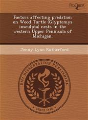 Factors affecting predation on Wood Turtle (Glyptemys insculpta) nests in the western Upper Peninsula of Michigan.,1243472820,9781243472823