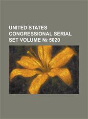 United States Congressional Serial Set Volume 5020,1154967735,9781154967739