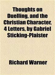 Thoughts on Duelling, and the Christian Character, 4 Letters, by Gabriel Sticking-Plaister,1154459705,9781154459708