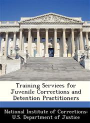 Training Services for Juvenile Corrections and Detention Practitioners,1249888670,9781249888673