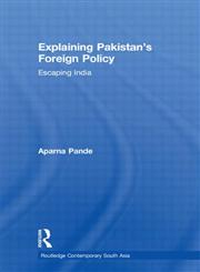 Explaining Pakistans Foreign Policy Escaping India,0415599008,9780415599009