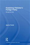 Explaining Pakistans Foreign Policy Escaping India,0415599008,9780415599009