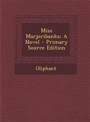 Miss Marjoribanks A Novel - Primary Source Edition,129381637X,9781293816370