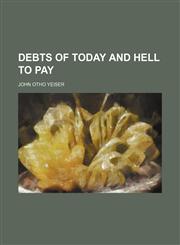 Debts of today and hell to pay,1154451860,9781154451863