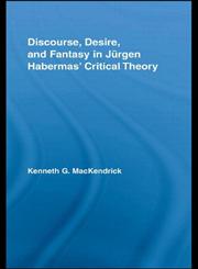 Discourse, Desire, and Fantasy in Jurgen Habermas' Critical Theory (Studies in Philosophy),041595617X,9780415956178