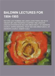 Baldwin Lectures for 1904-1905,1230404368,9781230404363