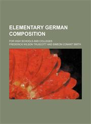 Elementary German composition; for high schools and colleges,1151549029,9781151549020