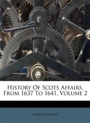 History Of Scots Affairs, From 1637 To 1641, Volume 2,1179552695,9781179552699
