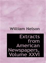 Extracts from American Newspapers, Volume XXVI,1115495860,9781115495868