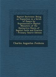Baptist Doctrines Being an Exposition in a Series of Essays by Representative Baptist Ministers of the Distinctive Points of Baptist Fai,1295416506,9781295416509