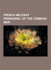 French Military Personnel of the Crimean War Jerome Napoleon Bonaparte II, Napoleon Joseph Charles Paul Bonaparte, Francois Achille Bazaine, Patrice,1230522263,9781230522265