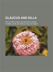 Glaucus and Silla; With other lyrical and pastoral poems,1151440493,9781151440495