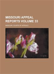 Missouri Appeal Reports Volume 33,1236879236,9781236879233