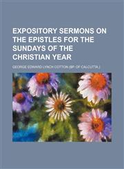 Expository Sermons on the Epistles for the Sundays of the Christian Year,1150864133,9781150864131