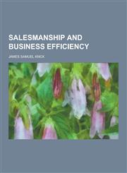 Salesmanship and Business Efficiency,1230413707,9781230413709