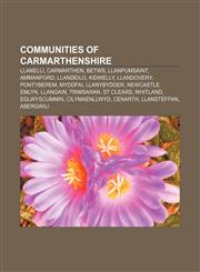 Communities of Carmarthenshire Llanelli, Carmarthen, Betws, Llanpumsaint, Ammanford, Llandeilo, Kidwelly, Llandovery, Pontyberem, Myddfai,1155842596,9781155842592
