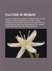 Culture in Weimar Bauhaus, Museums in Weimar, Herbert Bayer, Walter Gropius, Wassily Kandinsky, Paul Klee, Lyonel Feininger,1233154893,9781233154890