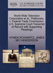 World Wide Television Corporation et al., Petitioners, v. Federal Trade Commission. U.S. Supreme Court Transcript of Record with Supporting Pleadings,1270567993,9781270567998