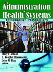 The Administration of Health Systems Comparative Perspectives,0202363481,9780202363486