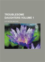 Troublesome Daughters Volume 1,1236927567,9781236927569