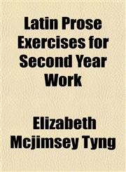 Latin Prose Exercises for Second Year Work,1154758524,9781154758528