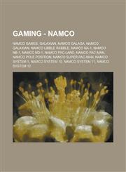 Wikia Gaming - Namco Namco games, Galaxian, Namco Galaga, Namco Galaxian, Namco Libble Rabble, Namco NA-1, Namco NB-1, Namco ND-1, Namco Pac-Man, Namco Pole Position, Namco Super Pac-Man, Namco System 1, Namco System 10, Namco System 11, Namco System 12,,1234795477,9781234795474